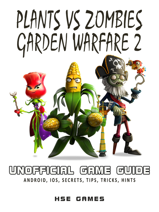Title details for Plants Vs Zombies Garden Warfare 2 Unofficial Game Guide by Hse Games - Available
